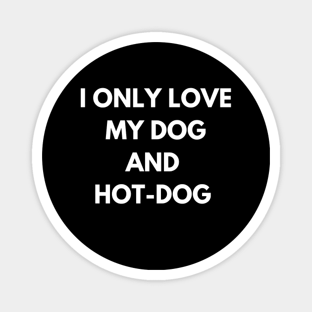 dog and hot-dog humor gift : i only  love my dog and hot-dog Magnet by flooky